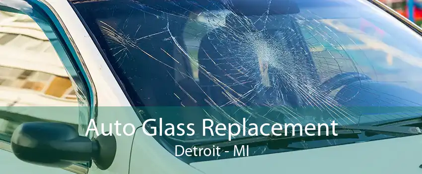 Auto Glass Replacement Detroit - MI