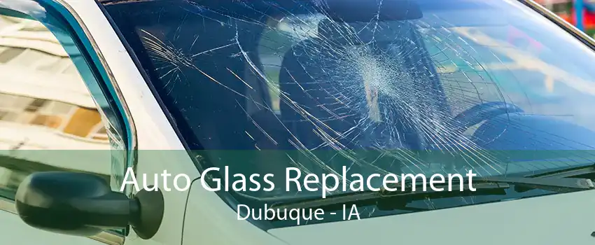 Auto Glass Replacement Dubuque - IA