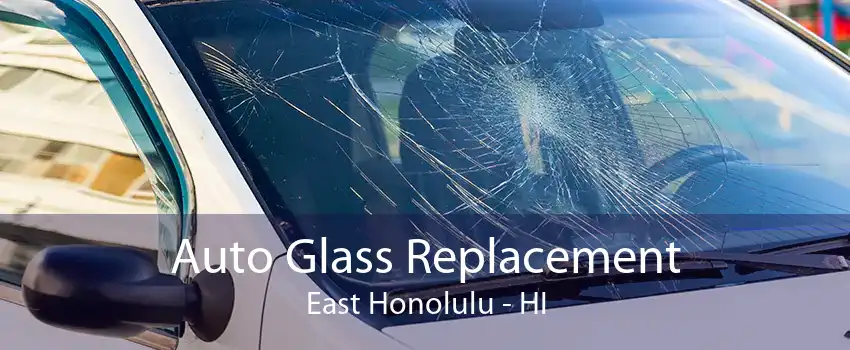 Auto Glass Replacement East Honolulu - HI