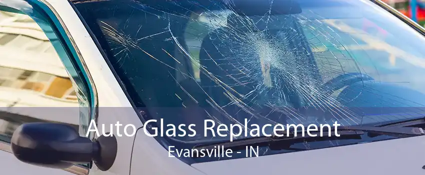 Auto Glass Replacement Evansville - IN