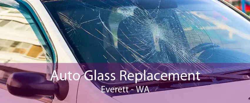 Auto Glass Replacement Everett - WA