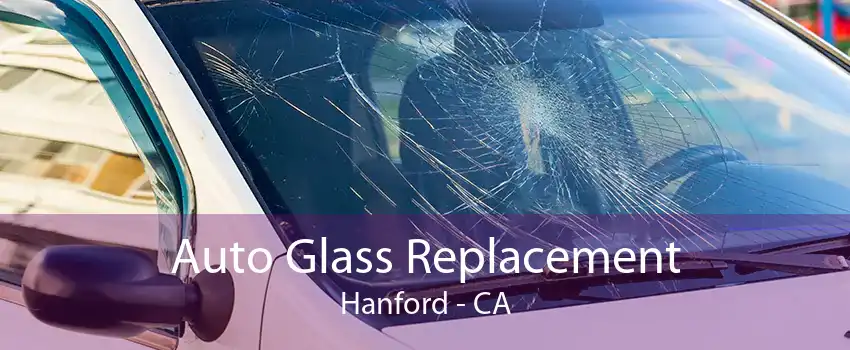 Auto Glass Replacement Hanford - CA