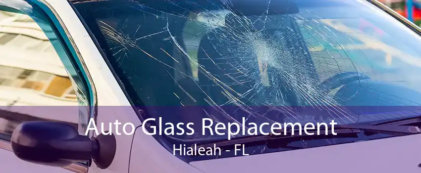 Auto Glass Replacement Hialeah - FL