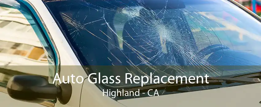 Auto Glass Replacement Highland - CA