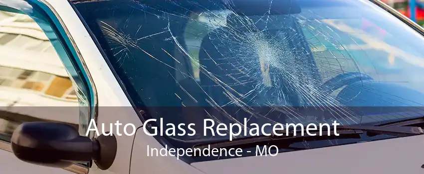 Auto Glass Replacement Independence - MO