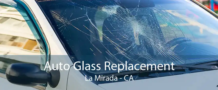 Auto Glass Replacement La Mirada - CA