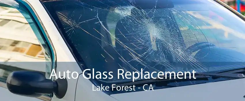 Auto Glass Replacement Lake Forest - CA