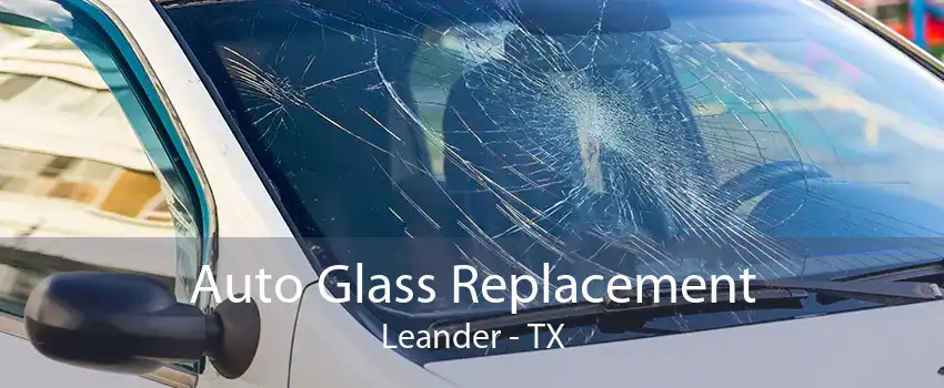 Auto Glass Replacement Leander - TX