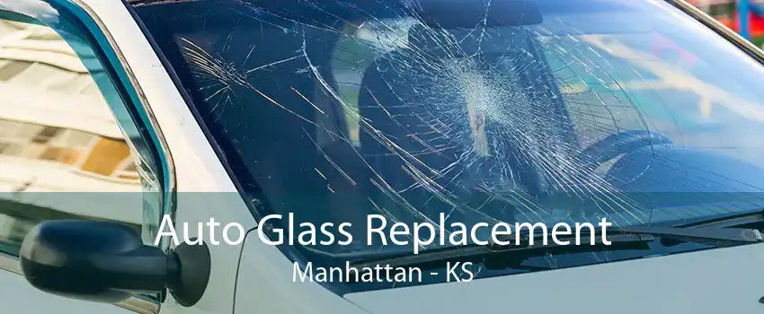 Auto Glass Replacement Manhattan - KS