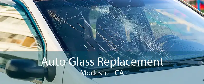 Auto Glass Replacement Modesto - CA