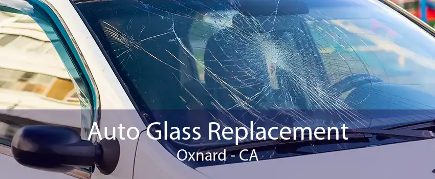 Auto Glass Replacement Oxnard - CA