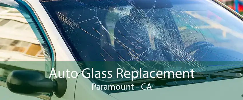 Auto Glass Replacement Paramount - CA