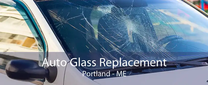 Auto Glass Replacement Portland - ME