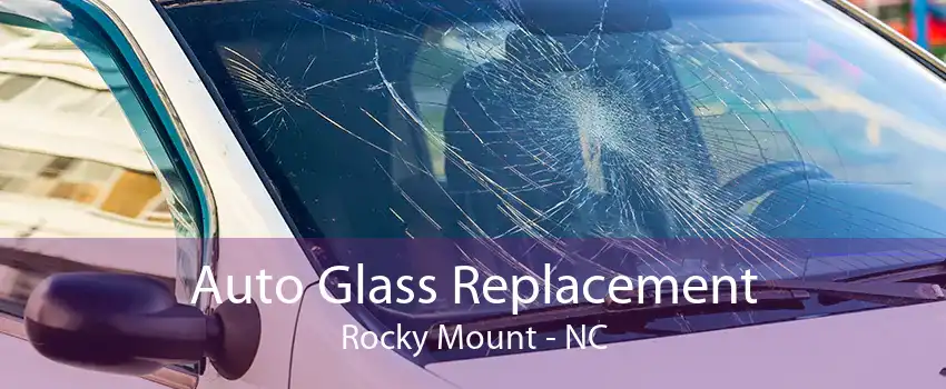 Auto Glass Replacement Rocky Mount - NC