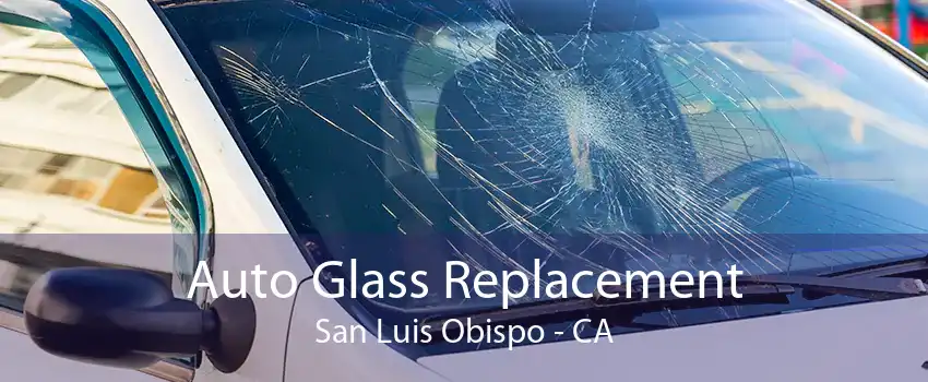 Auto Glass Replacement San Luis Obispo - CA