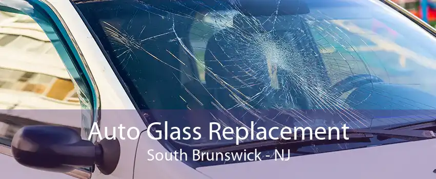 Auto Glass Replacement South Brunswick - NJ