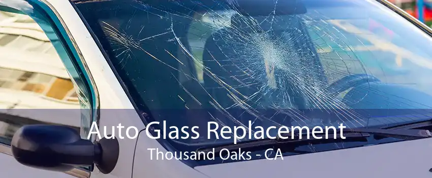 Auto Glass Replacement Thousand Oaks - CA