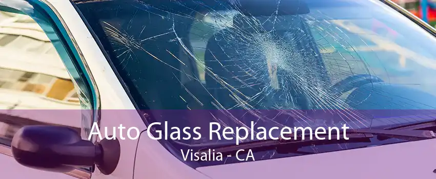 Auto Glass Replacement Visalia - CA