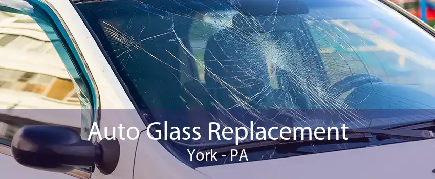 Auto Glass Replacement York - PA