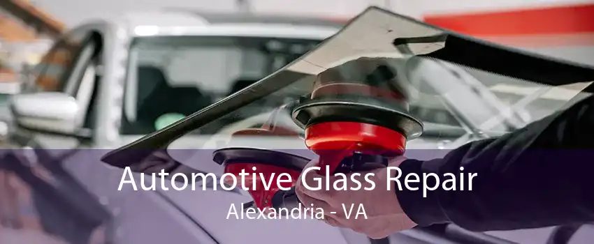 Automotive Glass Repair Alexandria - VA