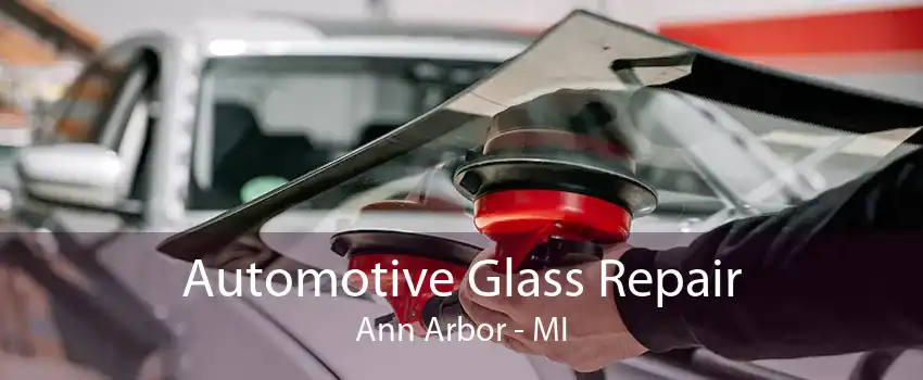 Automotive Glass Repair Ann Arbor - MI