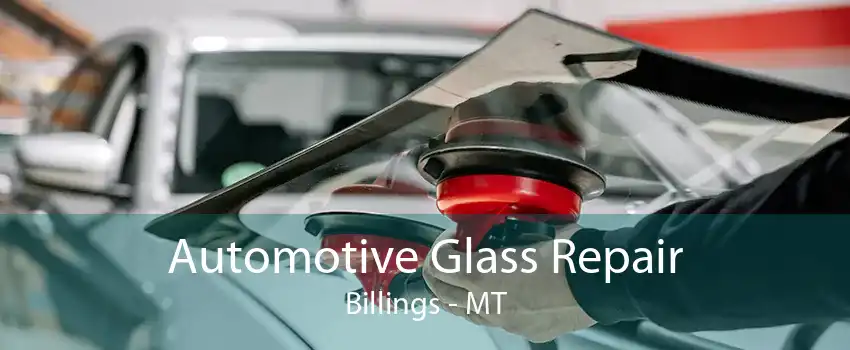 Automotive Glass Repair Billings - MT