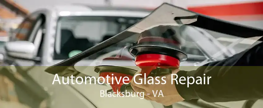 Automotive Glass Repair Blacksburg - VA