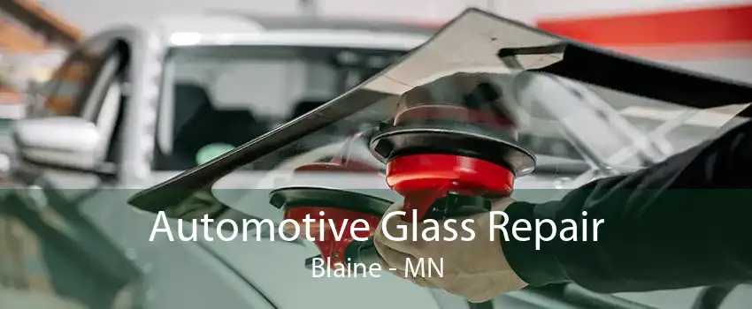 Automotive Glass Repair Blaine - MN