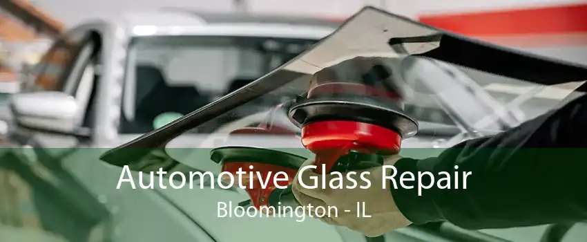 Automotive Glass Repair Bloomington - IL