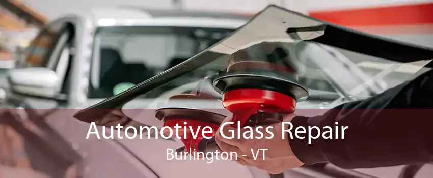 Automotive Glass Repair Burlington - VT