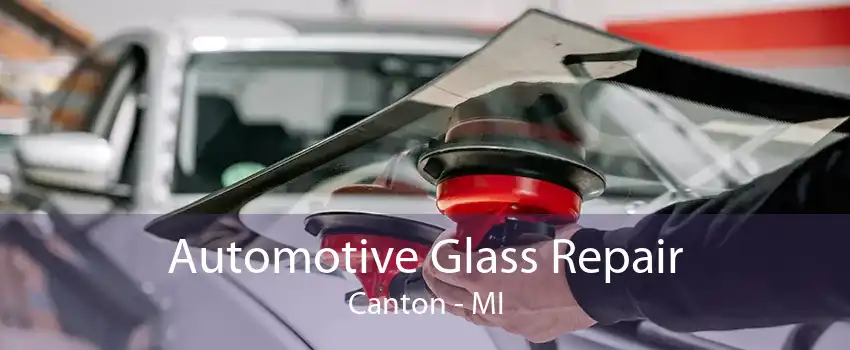 Automotive Glass Repair Canton - MI