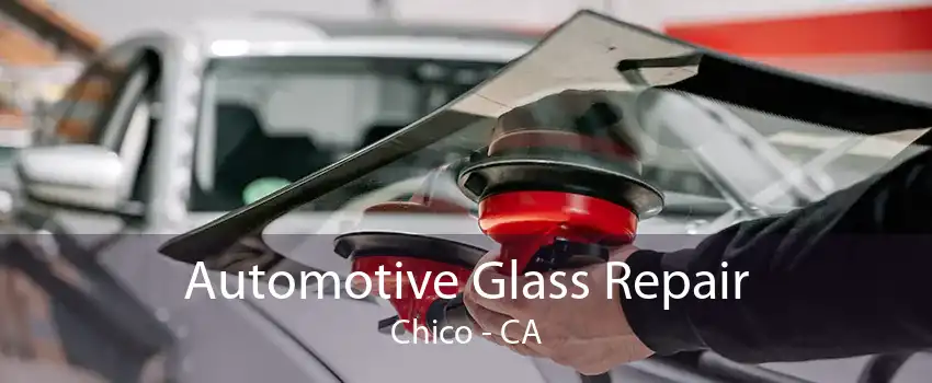 Automotive Glass Repair Chico - CA