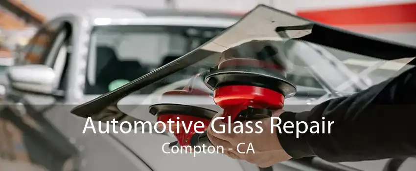 Automotive Glass Repair Compton - CA