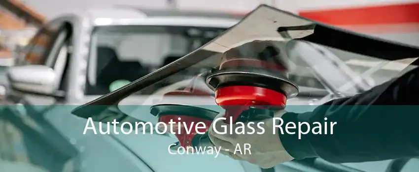 Automotive Glass Repair Conway - AR