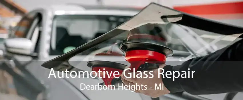 Automotive Glass Repair Dearborn Heights - MI