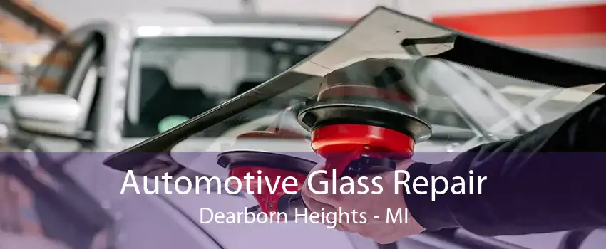 Automotive Glass Repair Dearborn Heights - MI