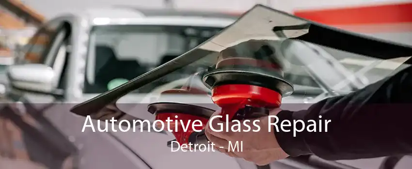 Automotive Glass Repair Detroit - MI