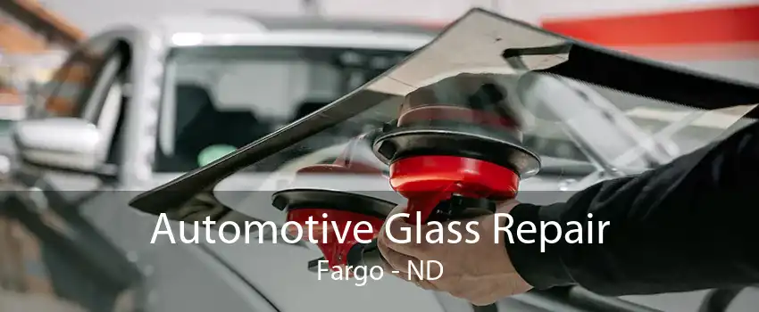 Automotive Glass Repair Fargo - ND