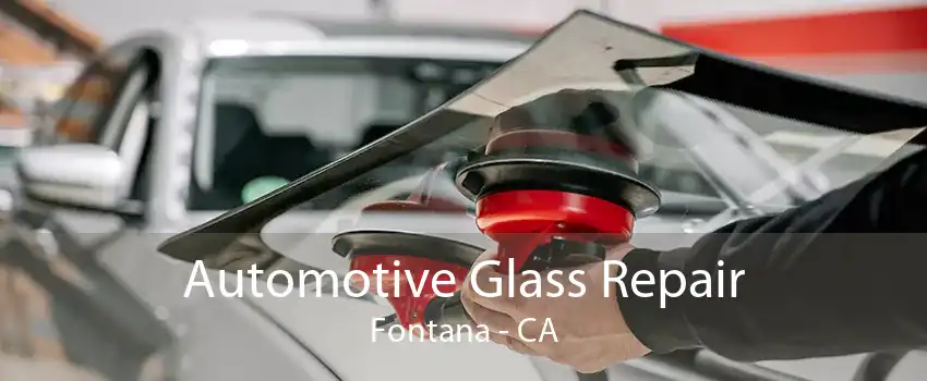 Automotive Glass Repair Fontana - CA