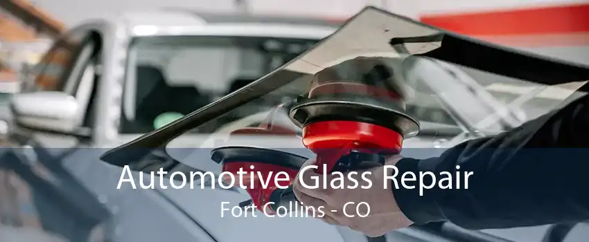 Automotive Glass Repair Fort Collins - CO