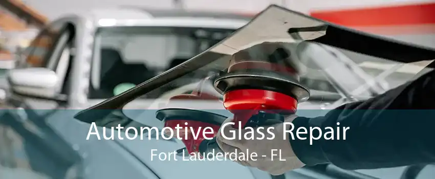 Automotive Glass Repair Fort Lauderdale - FL