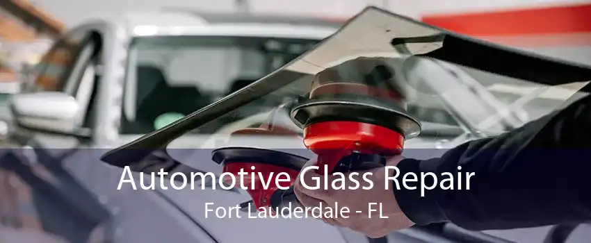 Automotive Glass Repair Fort Lauderdale - FL