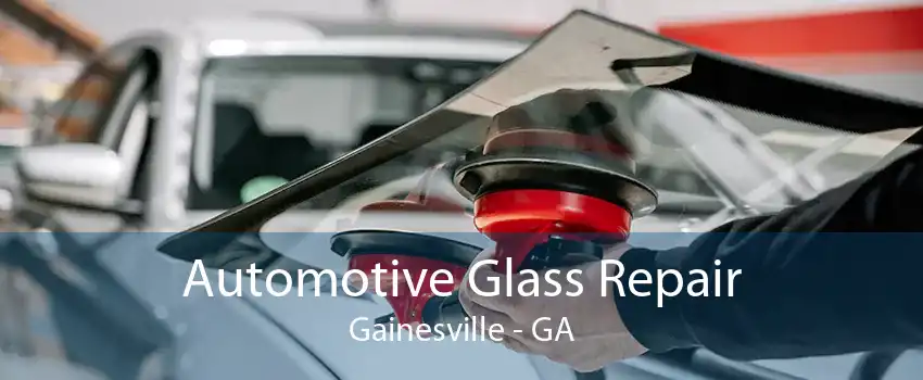 Automotive Glass Repair Gainesville - GA