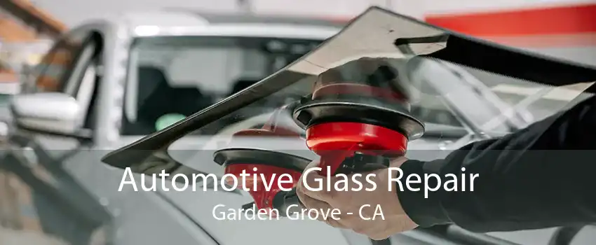 Automotive Glass Repair Garden Grove - CA