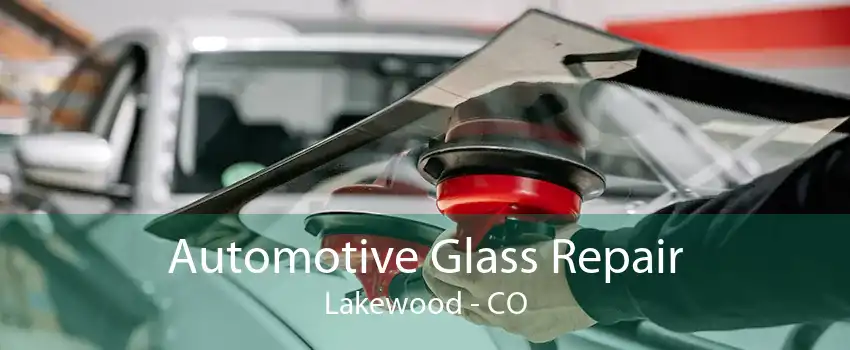 Automotive Glass Repair Lakewood - CO