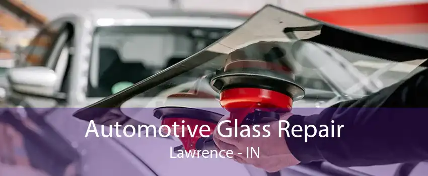 Automotive Glass Repair Lawrence - IN