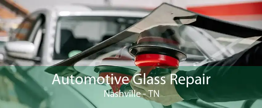 Automotive Glass Repair Nashville - TN