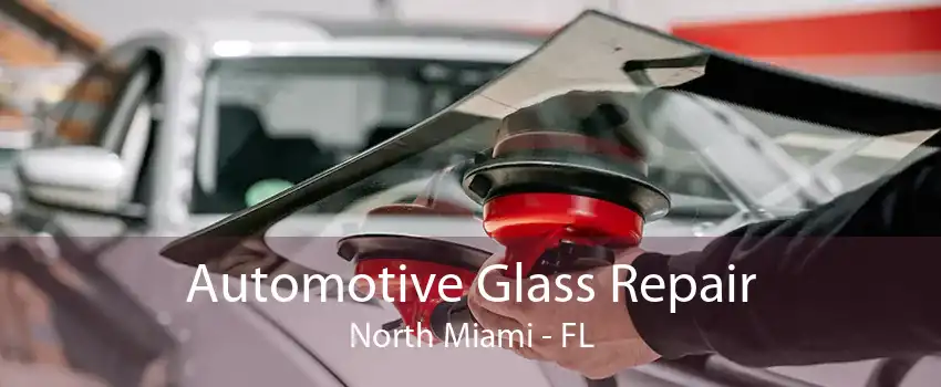 Automotive Glass Repair North Miami - FL