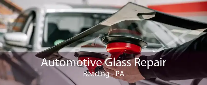 Automotive Glass Repair Reading - PA
