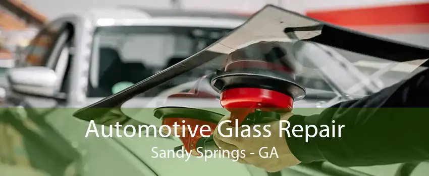 Automotive Glass Repair Sandy Springs - GA